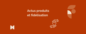 actus produits et fidélisation, stratégie de rentrée
